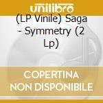 (LP Vinile) Saga - Symmetry (2 Lp) lp vinile