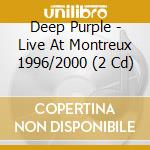 Deep Purple - Live At Montreux 1996/2000 (2 Cd) cd musicale