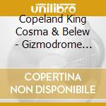 Copeland King Cosma & Belew - Gizmodrome Live (2 Cd) cd
