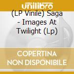 (LP Vinile) Saga - Images At Twilight (Lp) vinile