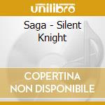 Saga - Silent Knight cd musicale