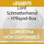 Lord Schmetterhemd - H?Rspiel-Box(1) cd