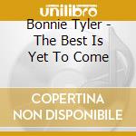 Bonnie Tyler - The Best Is Yet To Come cd
