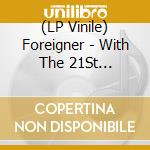 (LP Vinile) Foreigner - With The 21St Century.. ( Lp) lp vinile