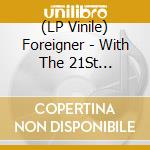(LP Vinile) Foreigner - With The 21St Century.. ( Lp) vinile