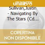 Sullivan,Justin - Navigating By The Stars (Cd Digisleeve) cd