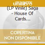 (LP Vinile) Saga - House Of Cards (180G/Gatefold) lp vinile