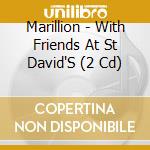 Marillion - With Friends At St David'S (2 Cd) cd
