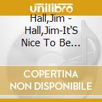 Hall,Jim - Hall,Jim-It'S Nice To Be With You cd