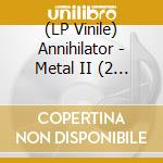 (LP Vinile) Annihilator - Metal II (2 Lp) vinile