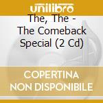The, The - The Comeback Special (2 Cd) cd musicale