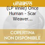 (LP Vinile) Once Human - Scar Weaver (Coloured) vinile