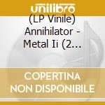(LP Vinile) Annihilator - Metal Ii (2 Lp) vinile