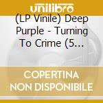(LP Vinile) Deep Purple - Turning To Crime (5 Lp+7') vinile