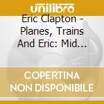 Eric Clapton - Planes, Trains And Eric: Mid And Far East Tour 2014 cd