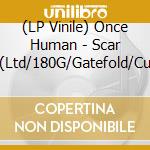 (LP Vinile) Once Human - Scar Weaver(Ltd/180G/Gatefold/Curacao Transparent) lp vinile