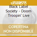 Black Label Society - Doom Troopin' Live cd