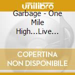 Garbage - One Mile High...Live (Blu-Ray Digipak) cd