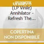 (LP Vinile) Annihilator - Refresh The Demon vinile