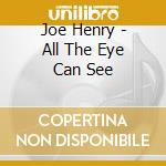 Joe Henry - All The Eye Can See cd