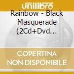 Rainbow - Black Masquerade (2Cd+Dvd Digipak) cd musicale