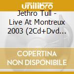 Jethro Tull - Live At Montreux 2003 (2Cd+Dvd Digipak) cd musicale