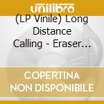 (LP Vinile) Long Distance Calling - Eraser (Ltd.2Lp/180G/Gtf/Crystalclearbluesplatter) vinile