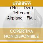 (Music Dvd) Jefferson Airplane - Fly Jefferson Airplane (Dvd Digipak) cd musicale