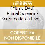 (Music Dvd) Primal Scream - Screamadelica-Live (Dvd Digipak) cd musicale