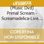 (Music Dvd) Primal Scream - Screamadelica-Live (Dvd Digipak) cd