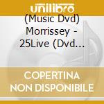 (Music Dvd) Morrissey - 25Live (Dvd Digipak) cd musicale