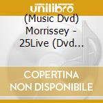(Music Dvd) Morrissey - 25Live (Dvd Digipak) cd