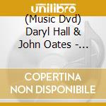 (Music Dvd) Daryl Hall & John Oates - Live In Dublin (Dvd Digipak) cd musicale