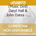 (Music Dvd) Daryl Hall & John Oates - Live In Dublin (Dvd Digipak) cd