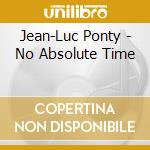 Jean-Luc Ponty - No Absolute Time cd musicale