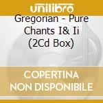 Gregorian - Pure Chants I& Ii (2Cd Box) cd