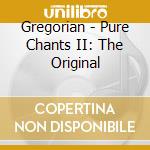 Gregorian - Pure Chants II: The Original cd