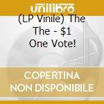 (LP Vinile) The The - $1 One Vote! vinile
