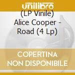 (LP Vinile) Alice Cooper - Road (4 Lp) vinile