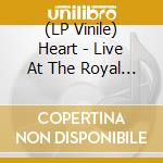 (LP Vinile) Heart - Live At The Royal (2 Lp) lp vinile