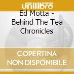 Ed Motta - Behind The Tea Chronicles cd