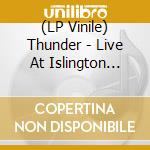 (LP Vinile) Thunder - Live At Islington Academy (2 Lp) lp vinile