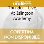 Thunder - Live At Islington Academy cd musicale