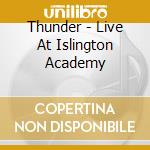 Thunder - Live At Islington Academy cd