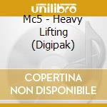 Mc5 - Heavy Lifting (Digipak) cd