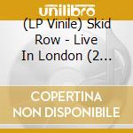 (LP Vinile) Skid Row - Live In London (2 Lp) vinile