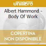 Albert Hammond - Body Of Work cd musicale