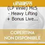 (LP Vinile) Mc5 - Heavy Lifting + Bonus Live Tracks (Black Vinyl) (2Lp) vinile