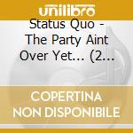 Status Quo - The Party Aint Over Yet... (2 Cd) cd