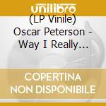 (LP Vinile) Oscar Peterson - Way I Really Play (Exclusively For My Friends 3) vinile